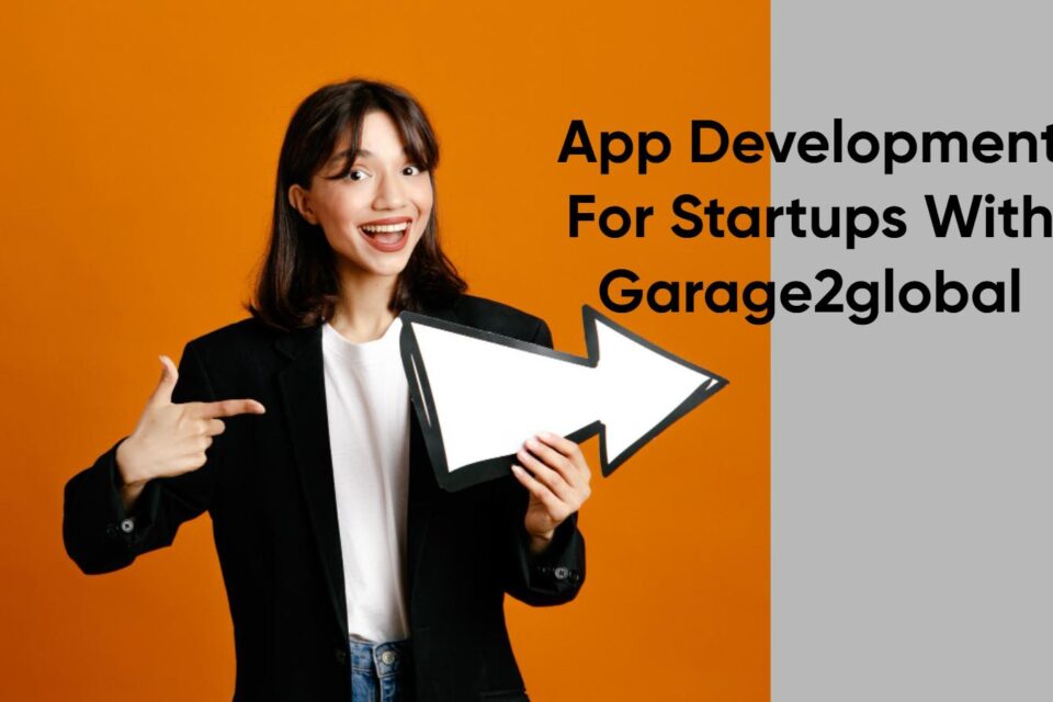 App Development for Startups with Garage2Global