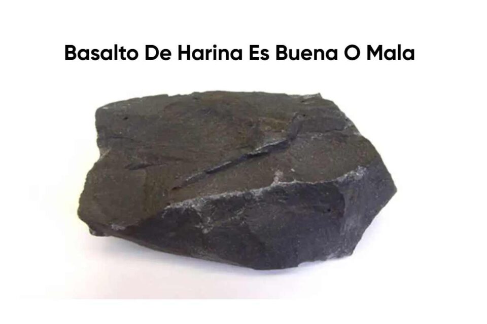 Basalto de Harina Es Buena o Mala